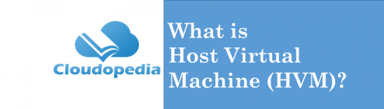 Host Machine Virtualization What is Host Virtual Machine (HVM)? Definition by Cloudopedia