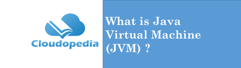 what-is-java-virtual-machine-jvm-definition-by-cloudopedia