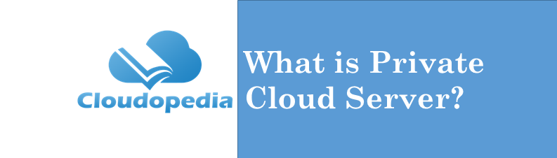 what-is-private-cloud-server-definition-by-cloudopedia