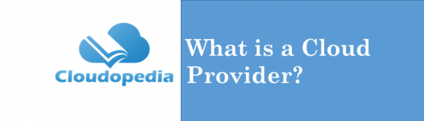 what-is-a-cloud-provider-definition-by-cloudopedia