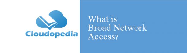  What Is Broad Network Access Definition By Cloudopedia