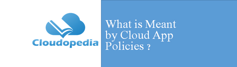 Definition of Cloud app policies