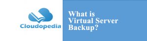Definition of Virtual Server Backup
