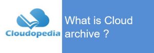 Definition of Cloud archive